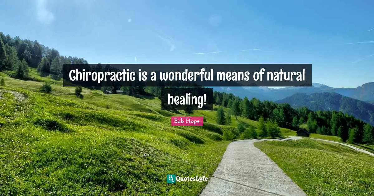 On Hope Quotes: "Chiropractic is a wonderful means of natural healing!"