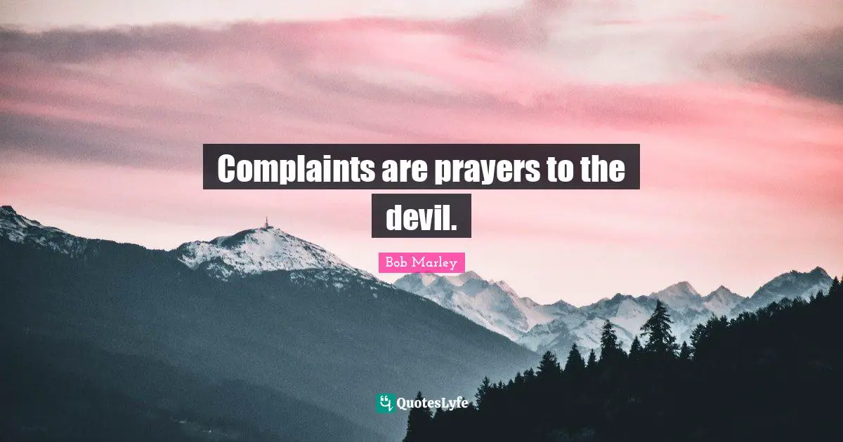Prayer Quotes: "Complaints are prayers to the devil."