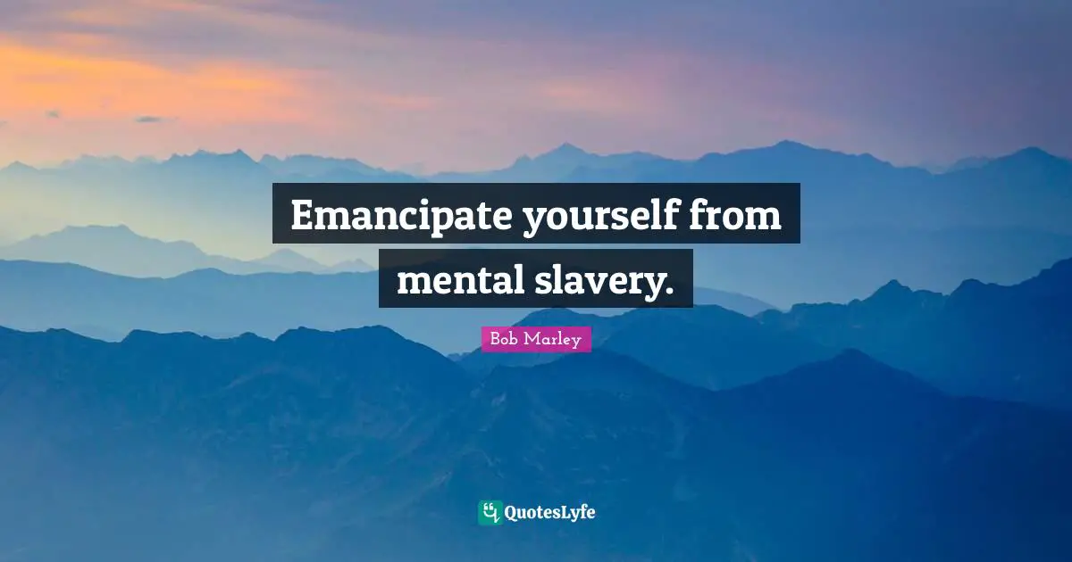 Bob Marley Quotes: "Emancipate yourself from mental slavery."