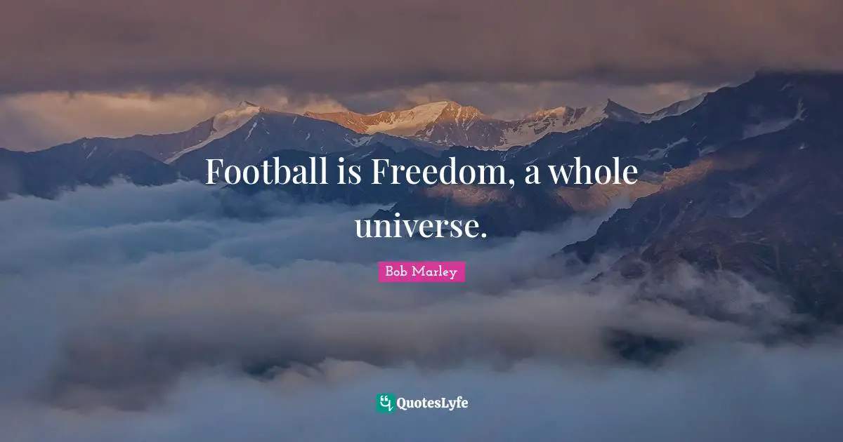 Football is Freedom, a whole universe.