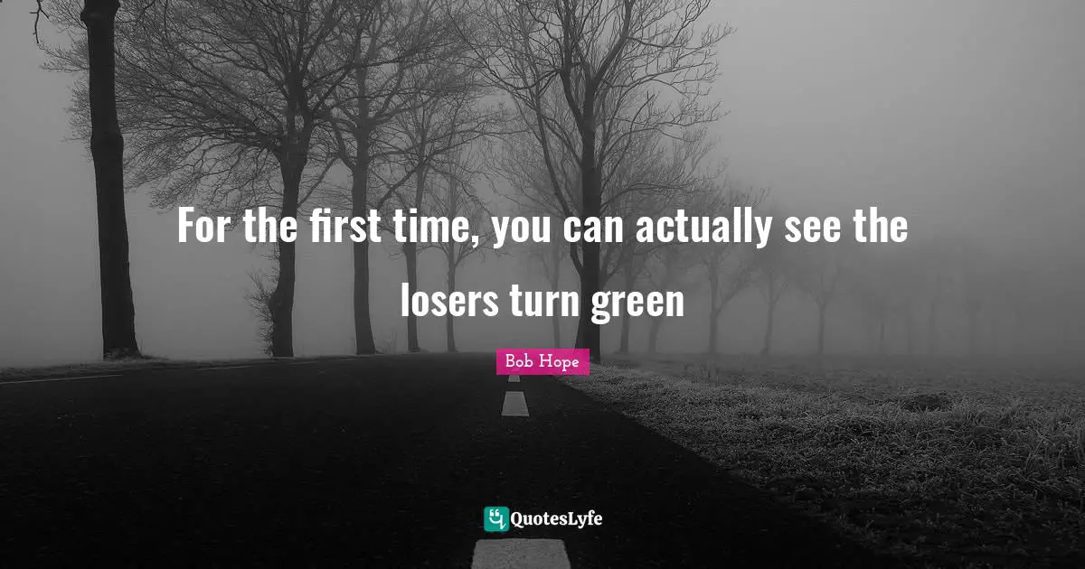 For the first time, you can actually see the losers turn green