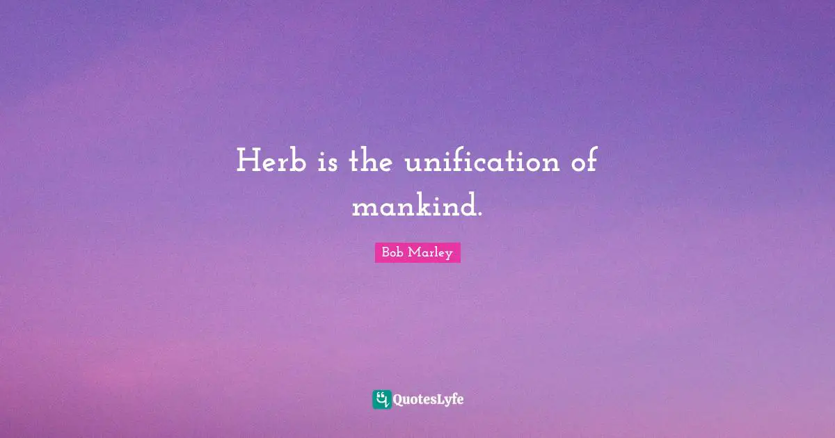 Herb is the unification of mankind.