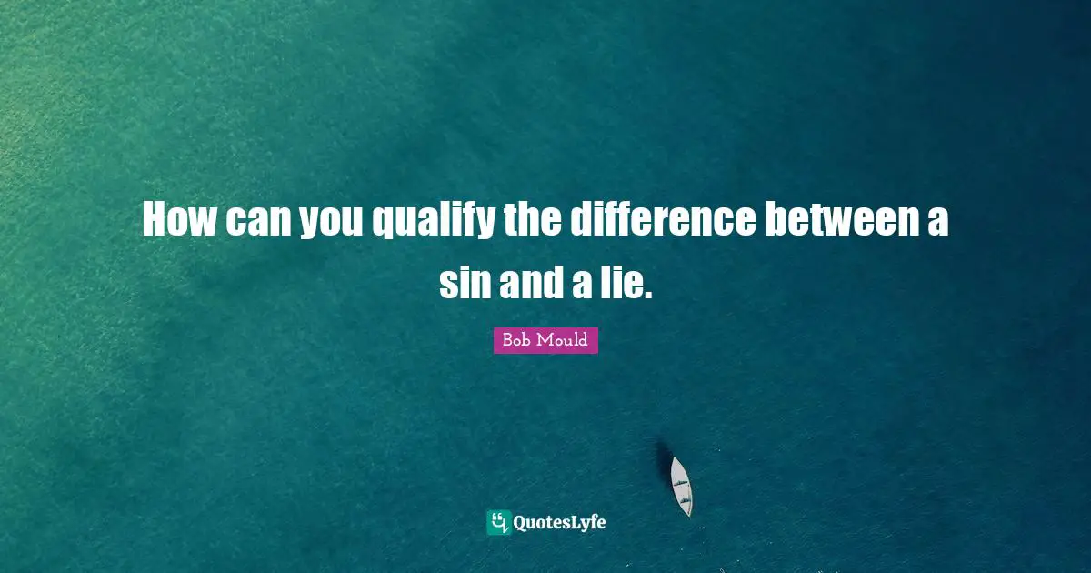 How can you qualify the difference between a sin and a lie.