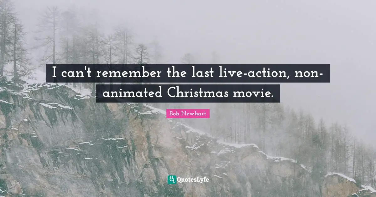 I can't remember the last live-action, non-animated Christmas movie.