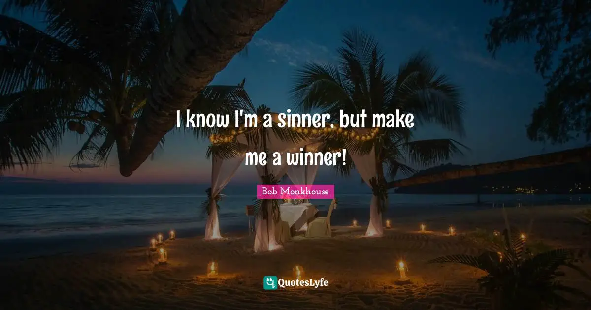 I know I'm a sinner, but make me a winner!