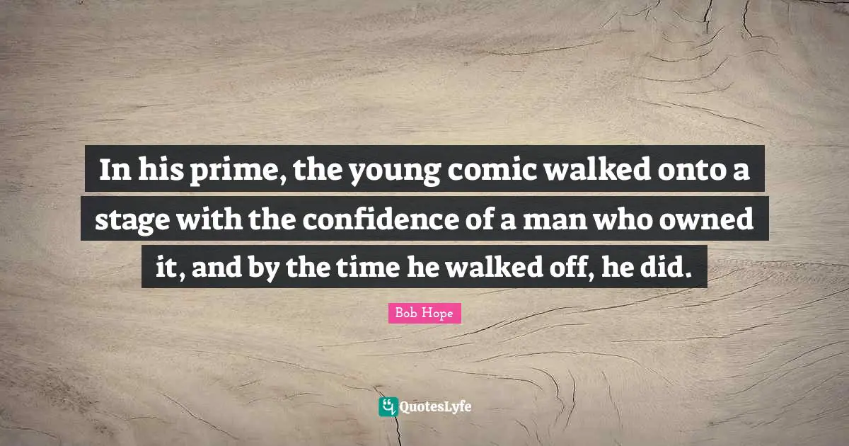 Prime Quotes: "In his prime, the young comic walked onto a stage with the confidence of a man who owned it, and by the time he walked off, he did."