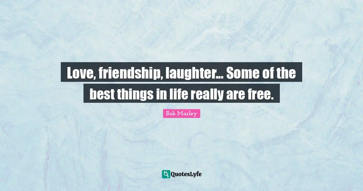Affection Quotes: "Love, friendship, laughter... Some of the best things in life really are free."