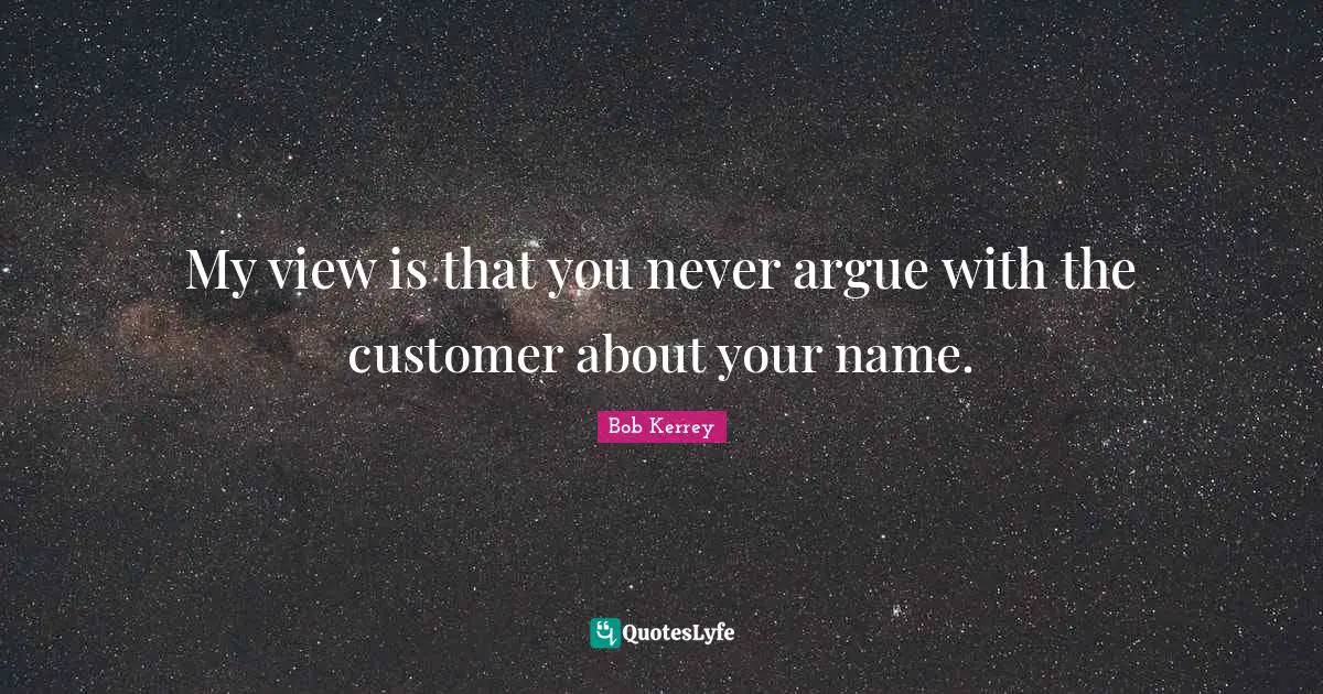 My view is that you never argue with the customer about your name.