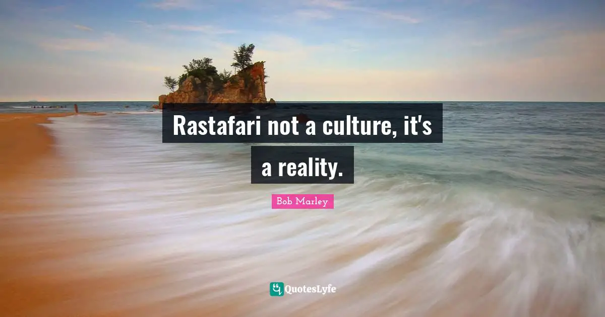 Rastafari not a culture, it's a reality.