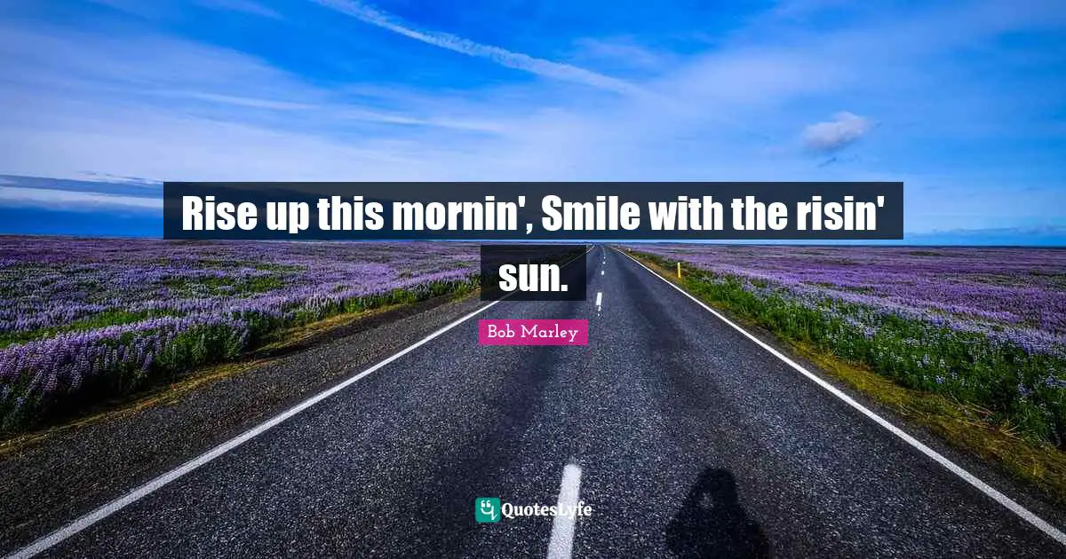Rise up this mornin', Smile with the risin' sun.