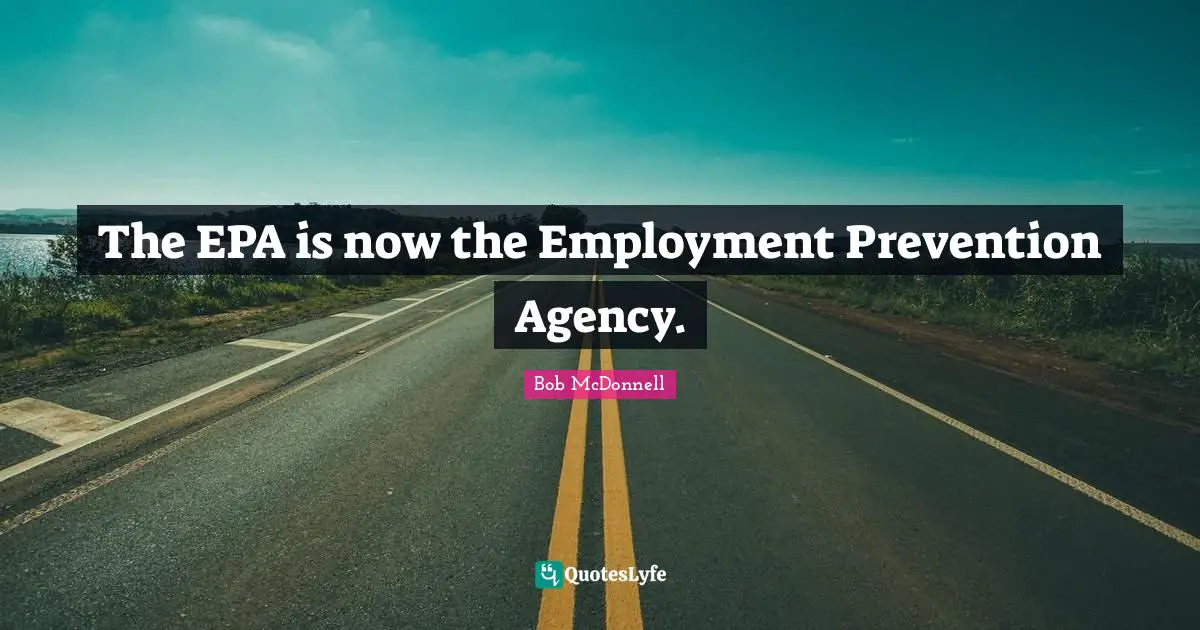 The EPA is now the Employment Prevention Agency.