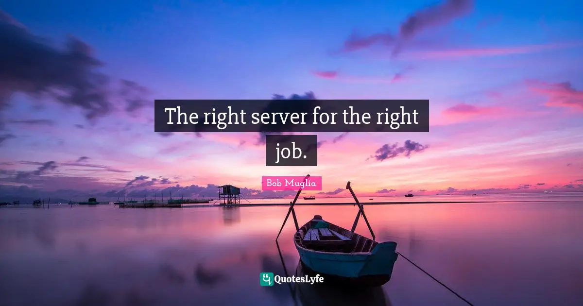 The right server for the right job.
