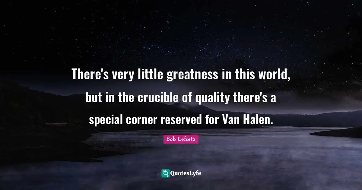 There's very little greatness in this world, but in the crucible of quality there's a special corner reserved for Van Halen.