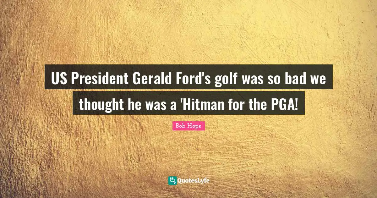 US President Gerald Ford's golf was so bad we thought he was a 'Hitman for the PGA!
