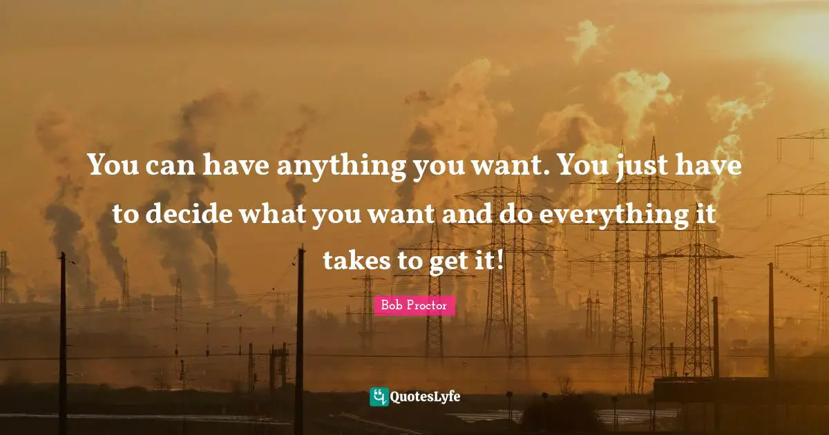 You can have anything you want. You just have to decide what you want and do everything it takes to get it!