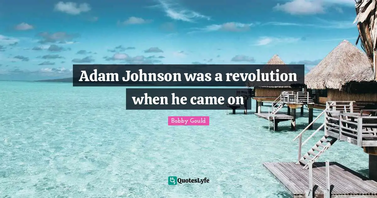 Adam Johnson was a revolution when he came on