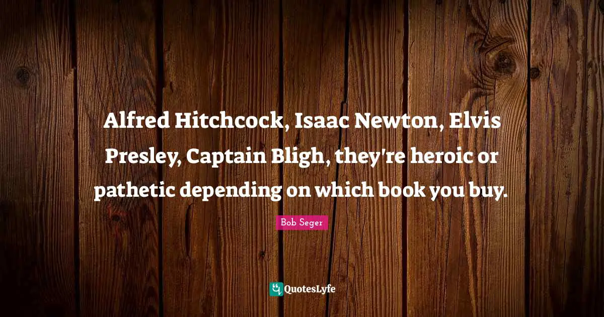Alfred Hitchcock, Isaac Newton, Elvis Presley, Captain Bligh, they're heroic or pathetic depending on which book you buy.