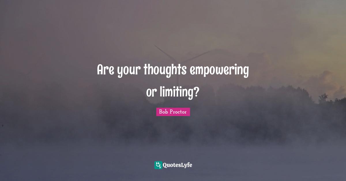 Are your thoughts empowering or limiting?