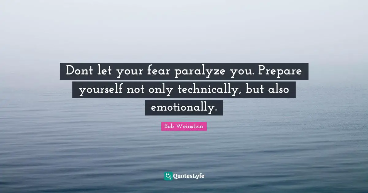 Dont let your fear paralyze you. Prepare yourself not only technically, but also emotionally.
