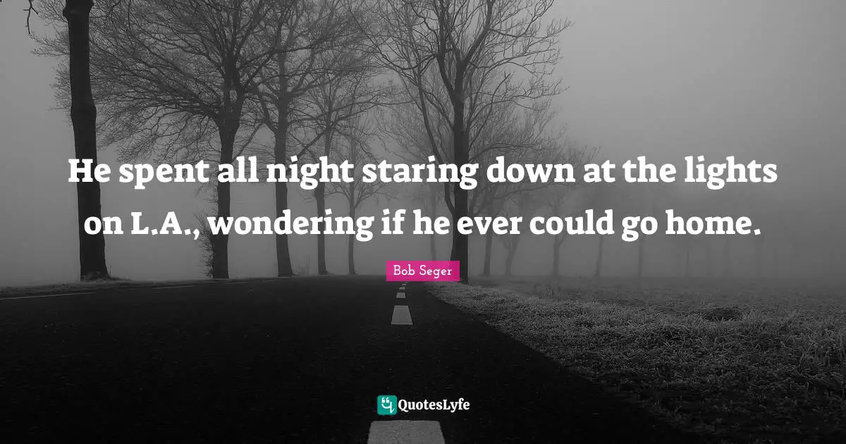 He spent all night staring down at the lights on L.A., wondering if he ever could go home.