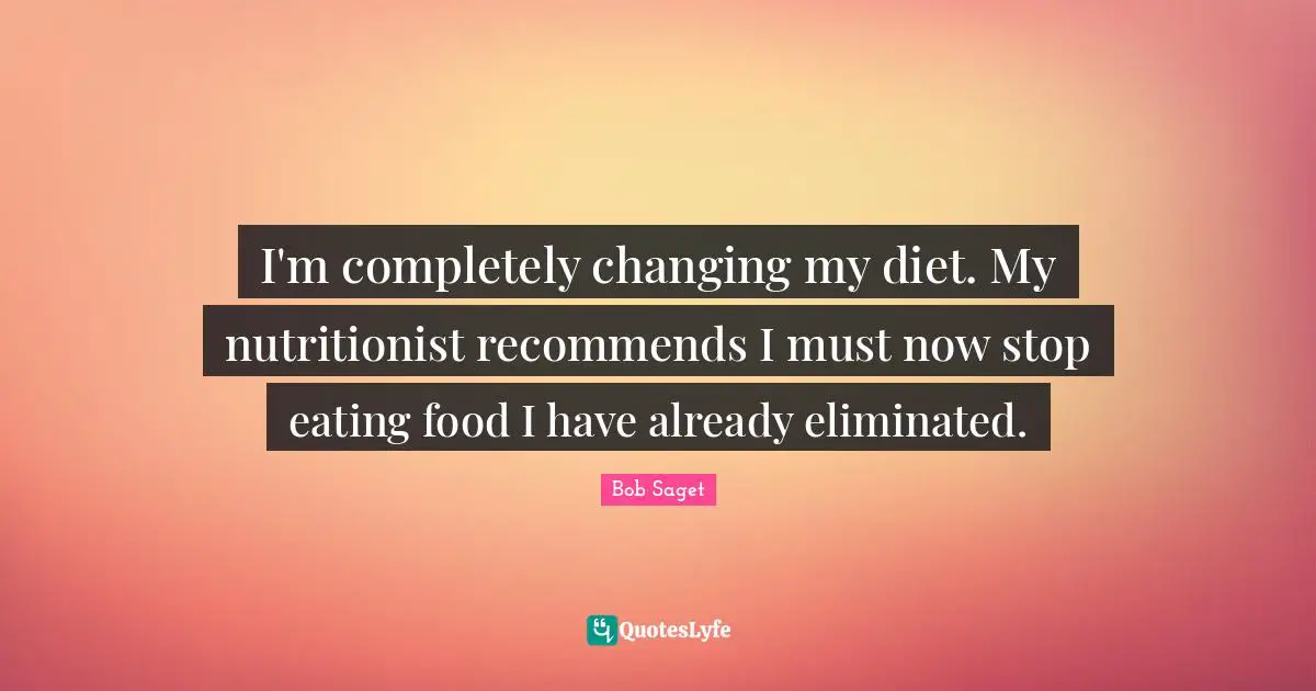 I'm completely changing my diet. My nutritionist recommends I must now stop eating food I have already eliminated.