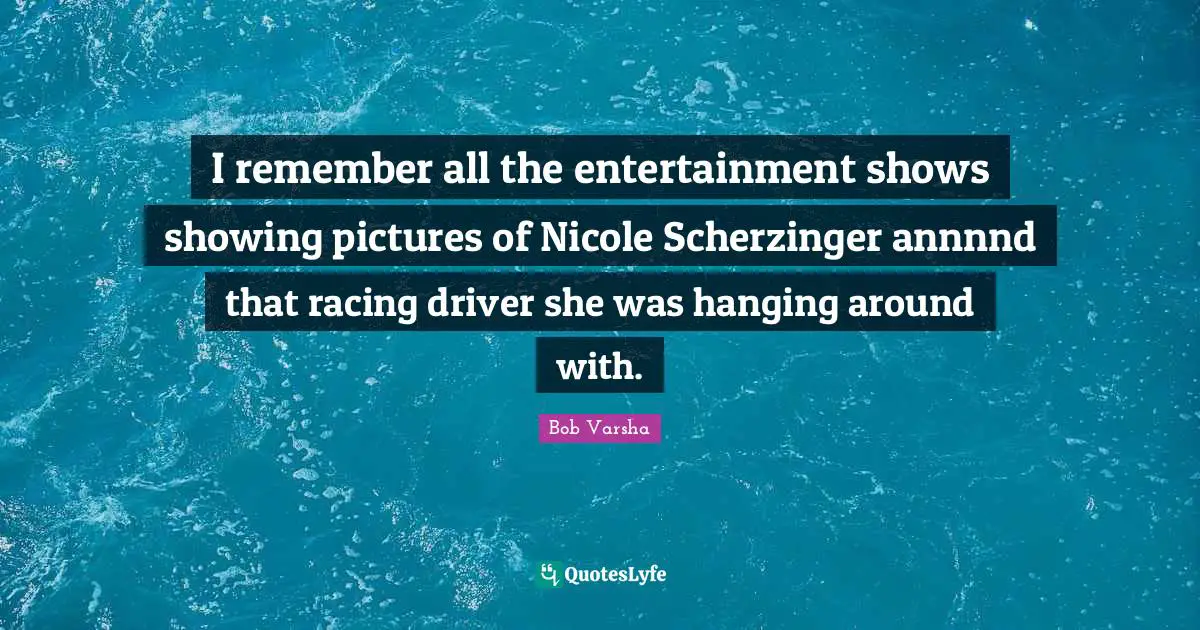I remember all the entertainment shows showing pictures of Nicole Scherzinger annnnd that racing driver she was hanging around with.