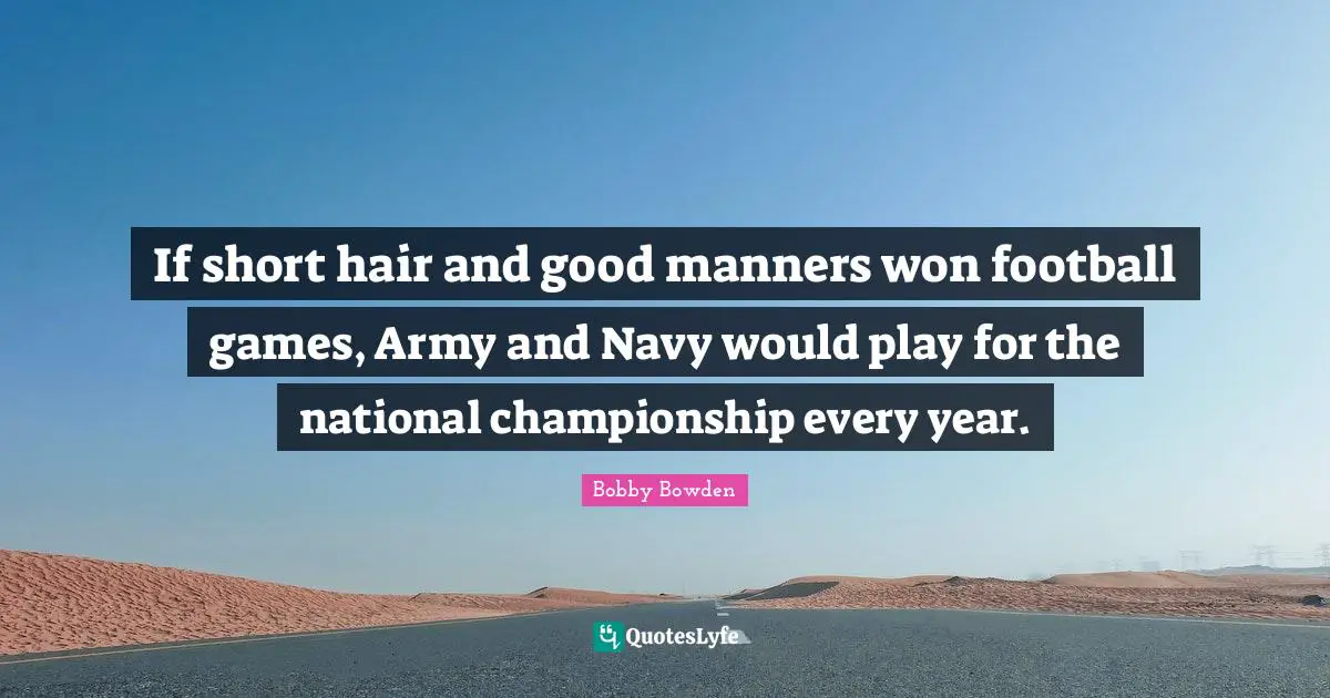 If short hair and good manners won football games, Army and Navy would play for the national championship every year.