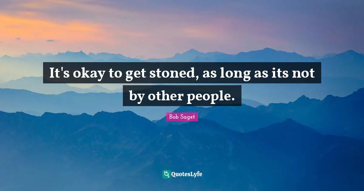 It's okay to get stoned, as long as its not by other people.