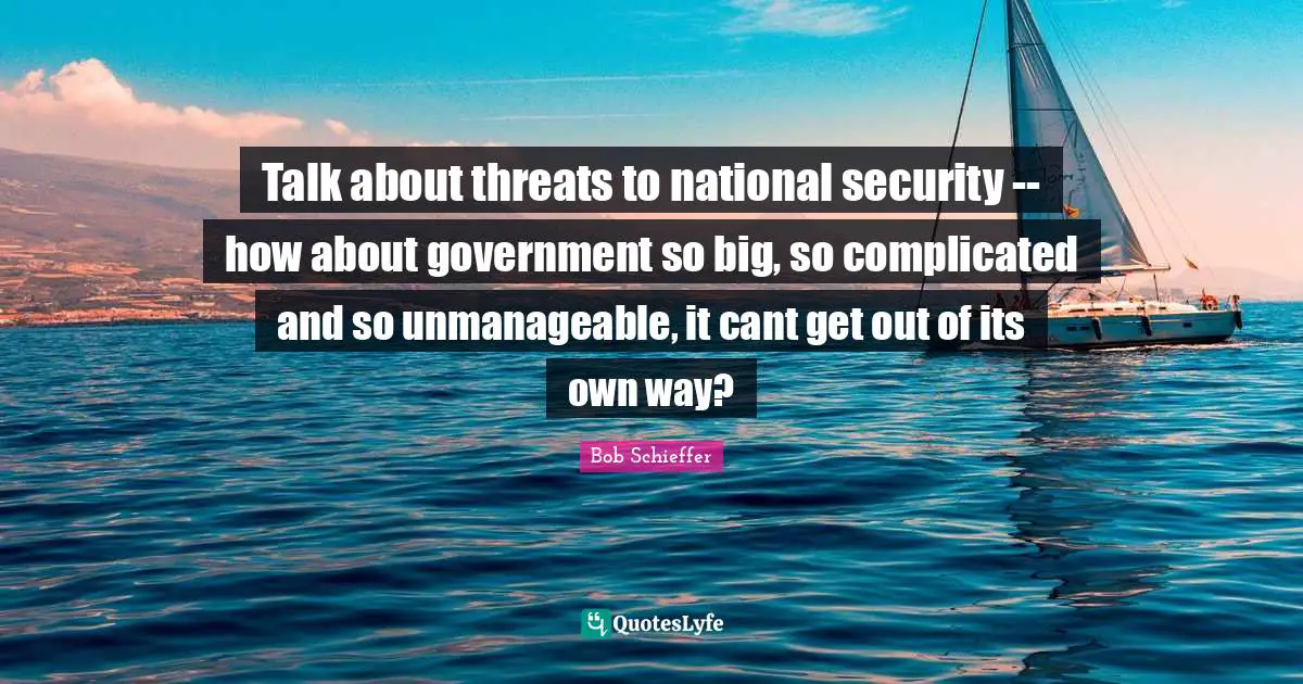 Talk about threats to national security -- how about government so big, so complicated and so unmanageable, it cant get out of its own way?