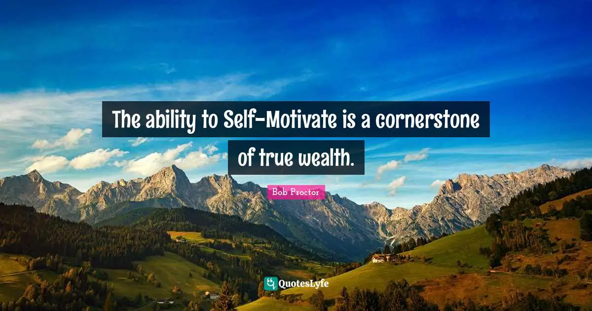 The ability to Self-Motivate is a cornerstone of true wealth.