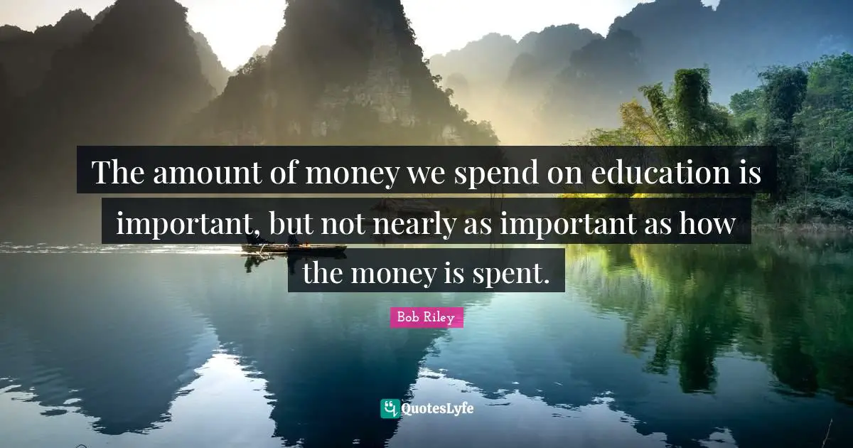 The amount of money we spend on education is important, but not nearly as important as how the money is spent.