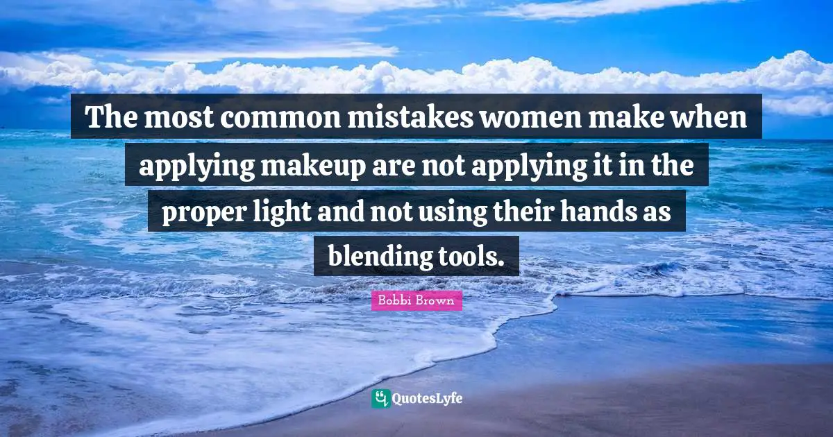 The most common mistakes women make when applying makeup are not applying it in the proper light and not using their hands as blending tools.
