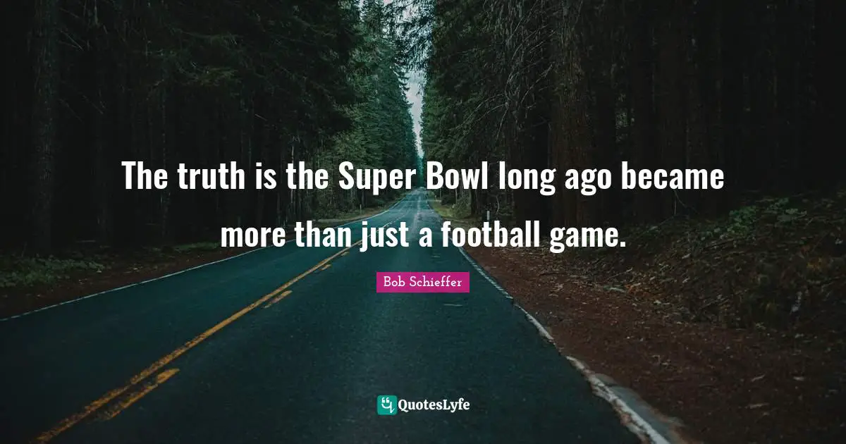 The truth is the Super Bowl long ago became more than just a football game.