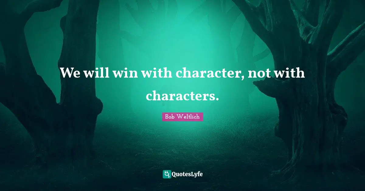 We will win with character, not with characters.