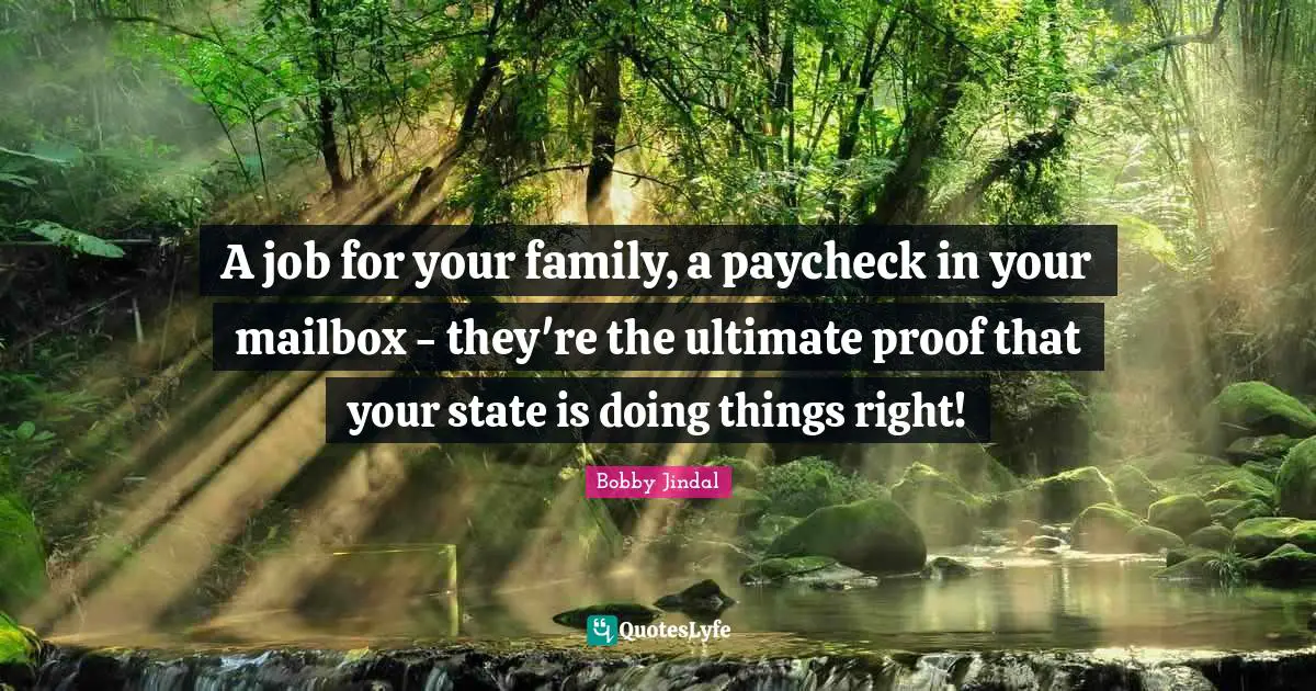 A job for your family, a paycheck in your mailbox - they're the ultimate proof that your state is doing things right!