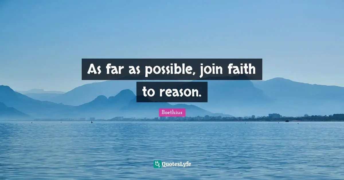 As far as possible, join faith to reason.