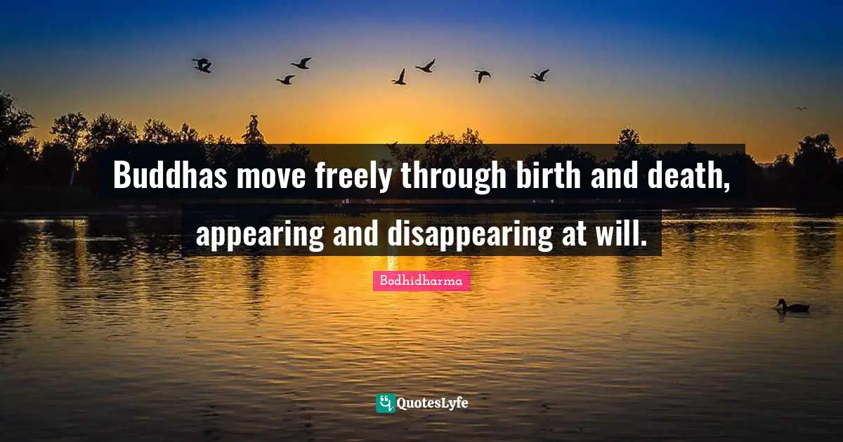 Buddhas move freely through birth and death, appearing and disappearing at will.