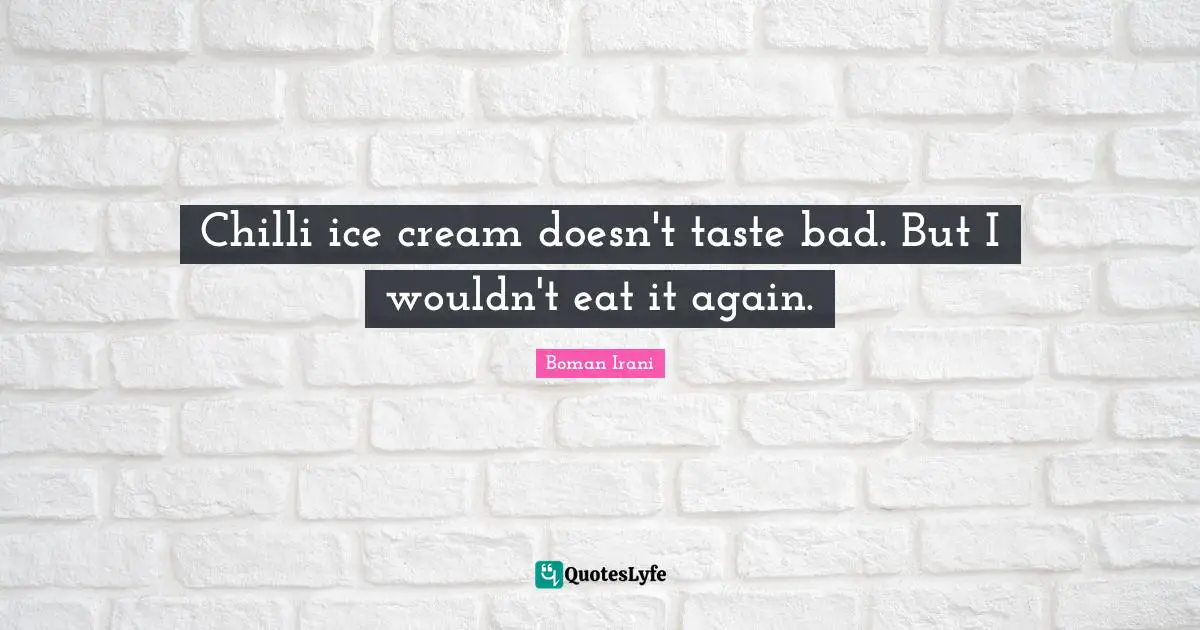 Chilli ice cream doesn't taste bad. But I wouldn't eat it again.