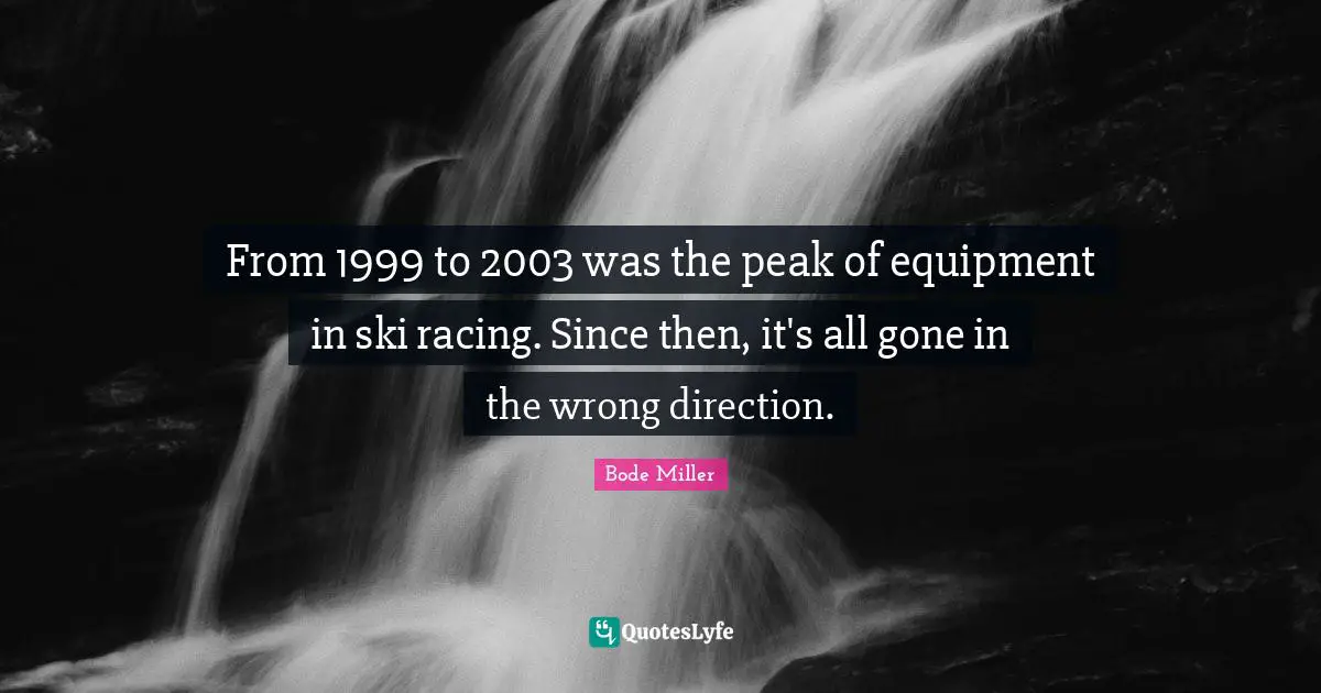 From 1999 to 2003 was the peak of equipment in ski racing. Since then, it's all gone in the wrong direction.