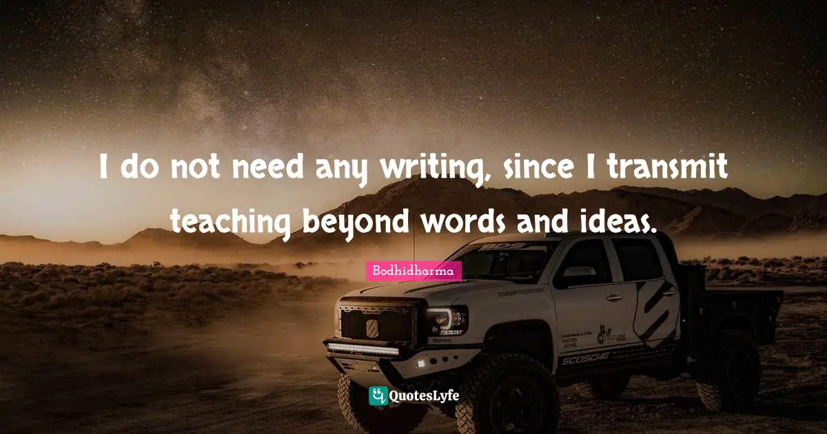 I do not need any writing, since I transmit teaching beyond words and ideas.