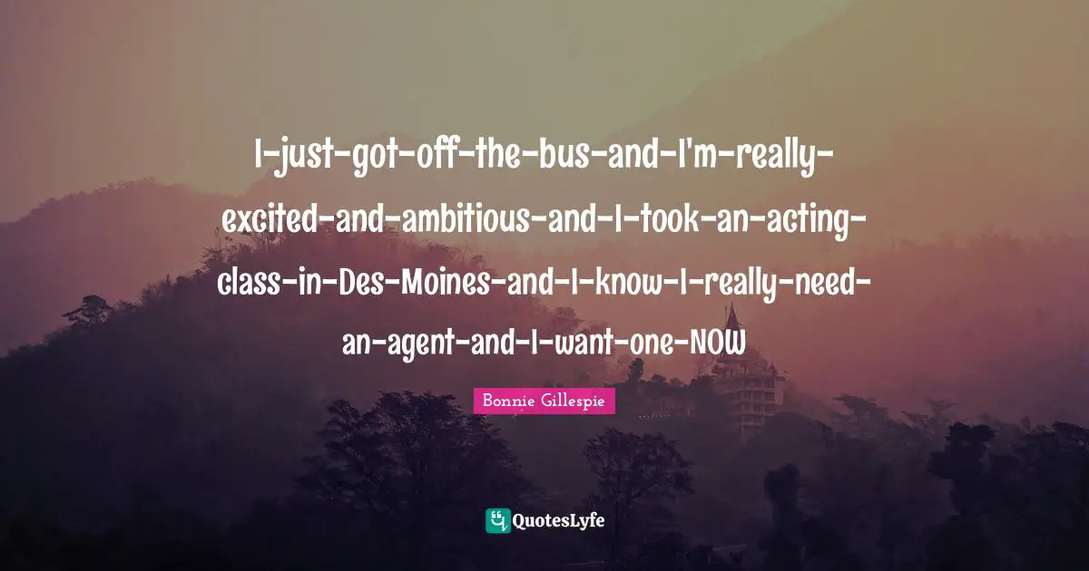 I-just-got-off-the-bus-and-I'm-really-excited-and-ambitious-and-I-took-an-acting-class-in-Des-Moines-and-I-know-I-really-need-an-agent-and-I-want-one-NOW