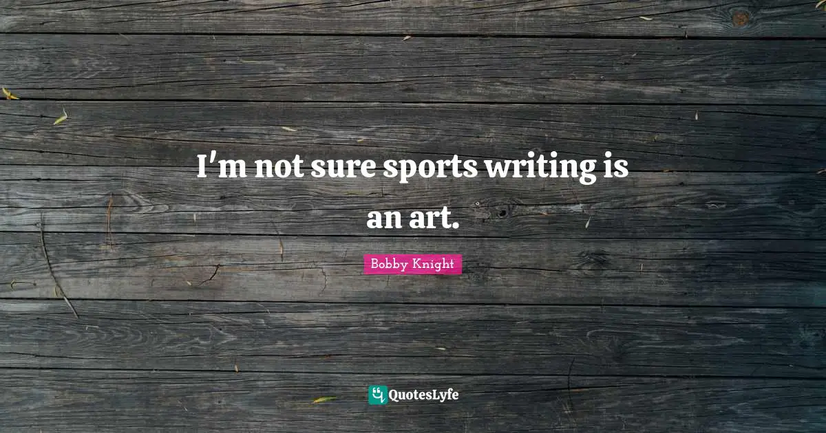 I'm not sure sports writing is an art.