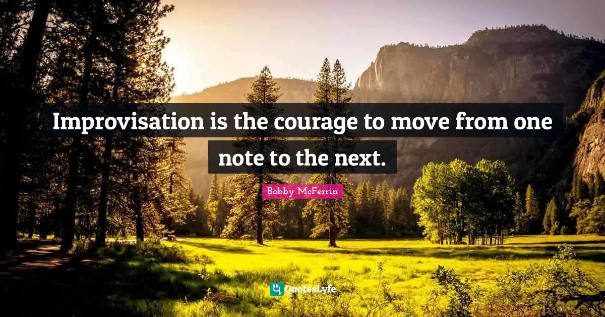 Improvisation Quotes: "Improvisation is the courage to move from one note to the next."