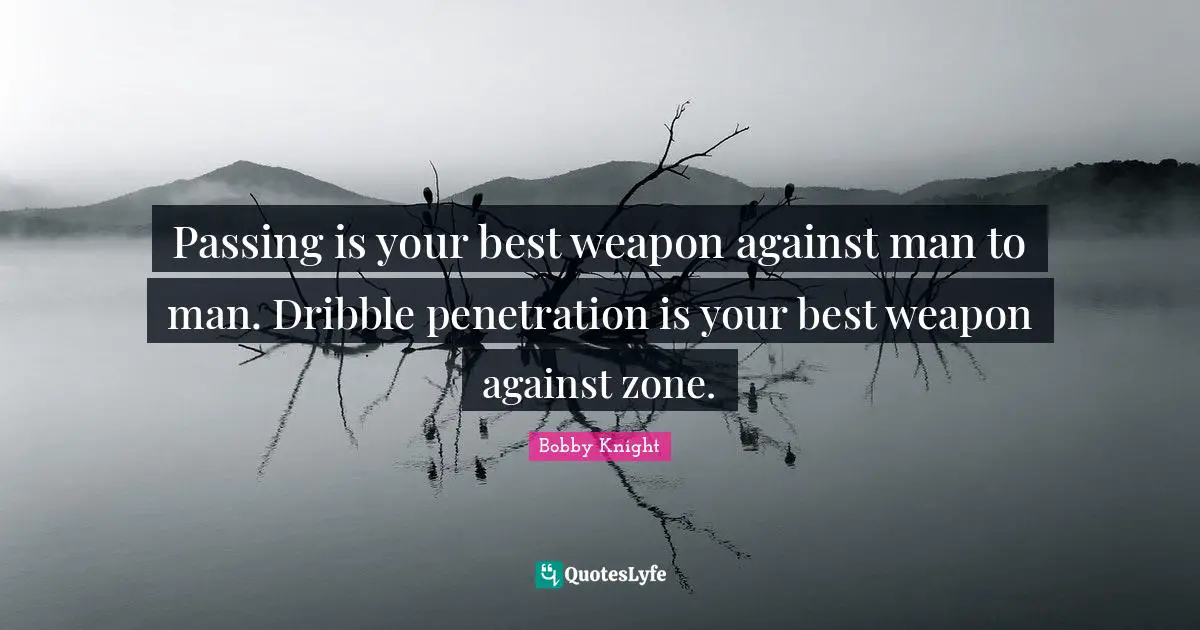 Passing is your best weapon against man to man. Dribble penetration is your best weapon against zone.