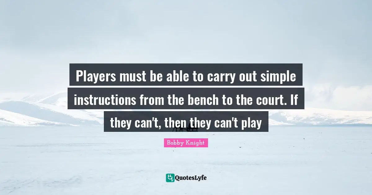 Players must be able to carry out simple instructions from the bench to the court. If they can't, then they can't play