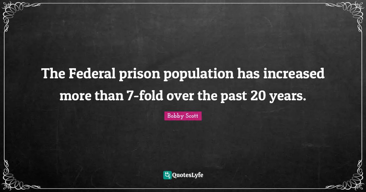 The Federal prison population has increased more than 7-fold over the past 20 years.