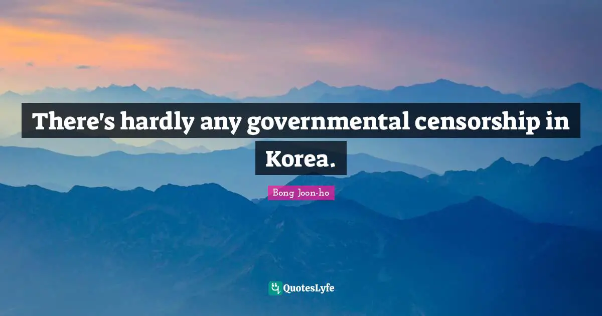 There's hardly any governmental censorship in Korea.