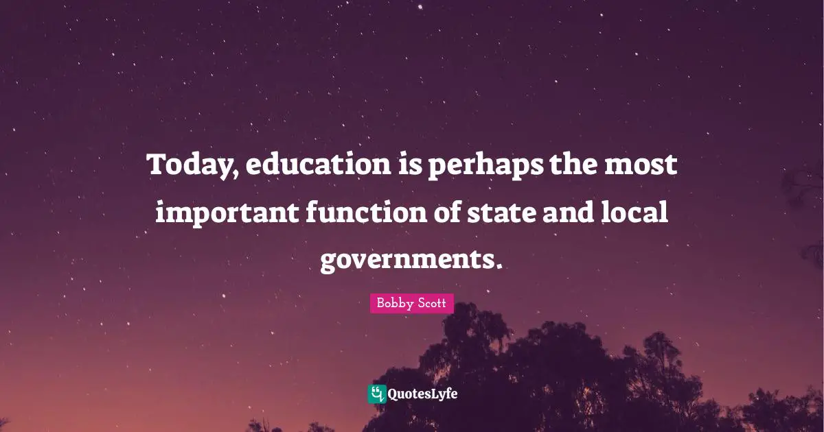 Today, education is perhaps the most important function of state and local governments.
