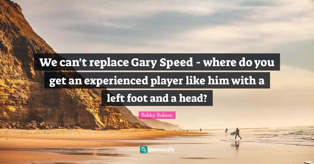 We can't replace Gary Speed - where do you get an experienced player like him with a left foot and a head?