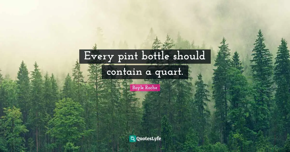 Every pint bottle should contain a quart.